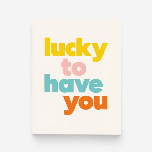 Lucky To Have You Greeting Card