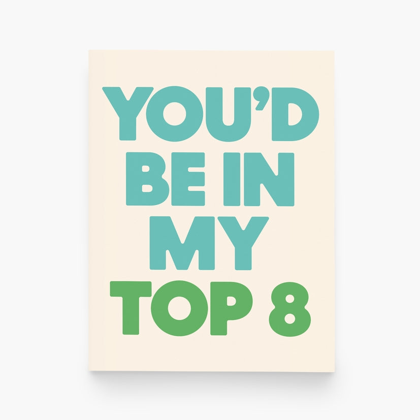 You'd Be in Top 8 Greeting Card by Paper and Stuff
