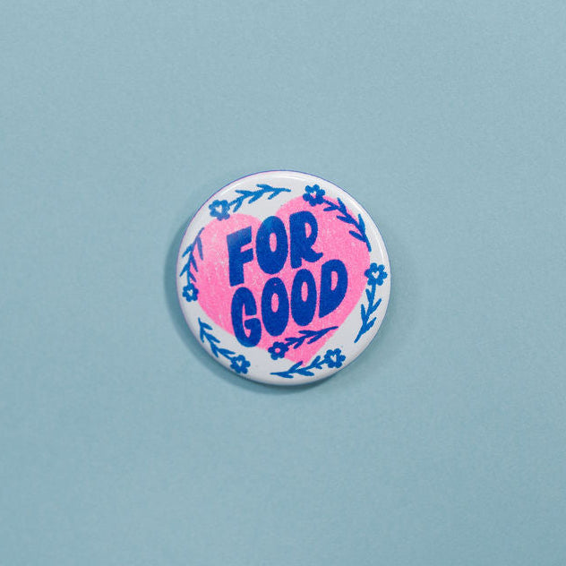 For Good Button For Good Pinback Button – GOLDEN RULE GALLERY