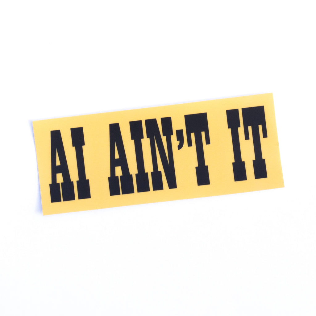 AI Ain't It Bumper Sticker at Golden Rule Gallery
