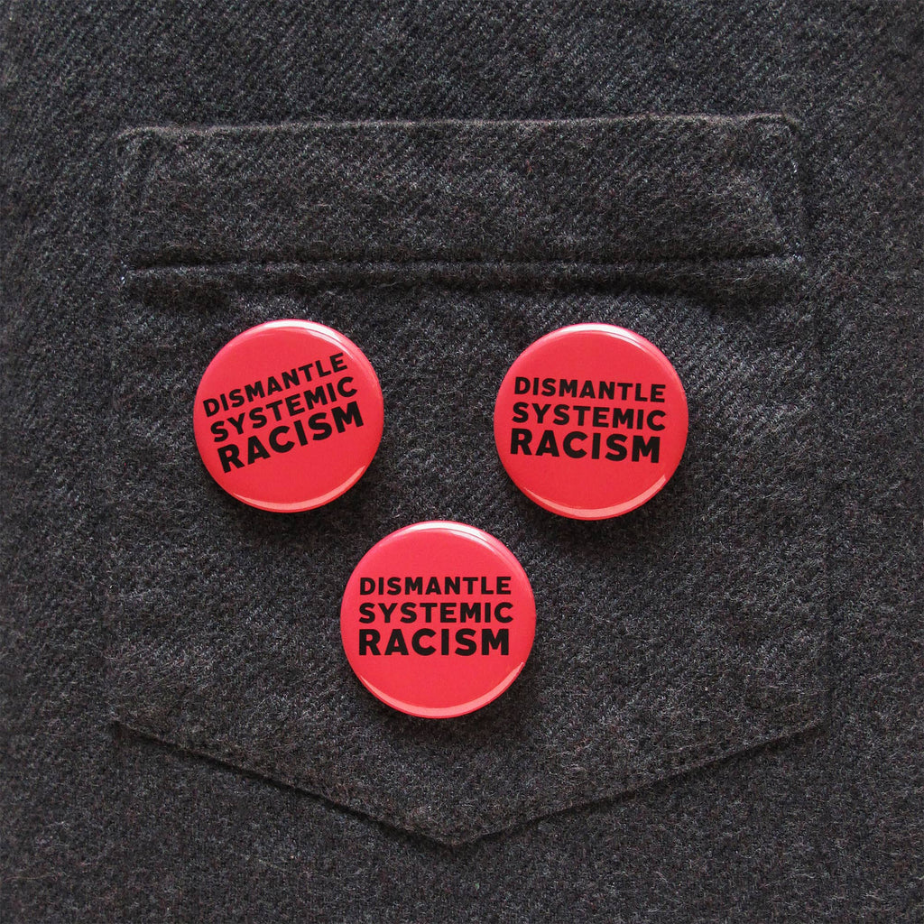 Dismantle Systemic Racism Political Opinion Social Alert Pinback Button at Golden Rule Gallery in Excelsior