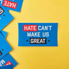 Hate Can't Make Us Great Sticker