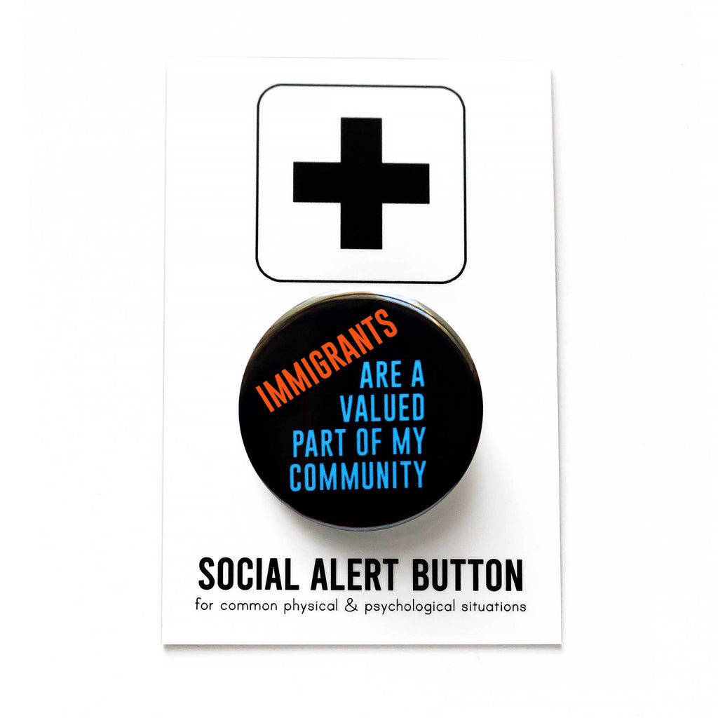 IMMIGRANTS ARE A VALUED PART OF MY COMMUNITY Button at Golden Rule Gallery