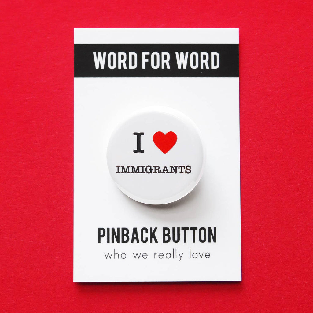 I Heart Immigrants Word for Word Pinback Button at Golden Rule Gallery