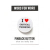 I Love Critical Thinking Pinback Button