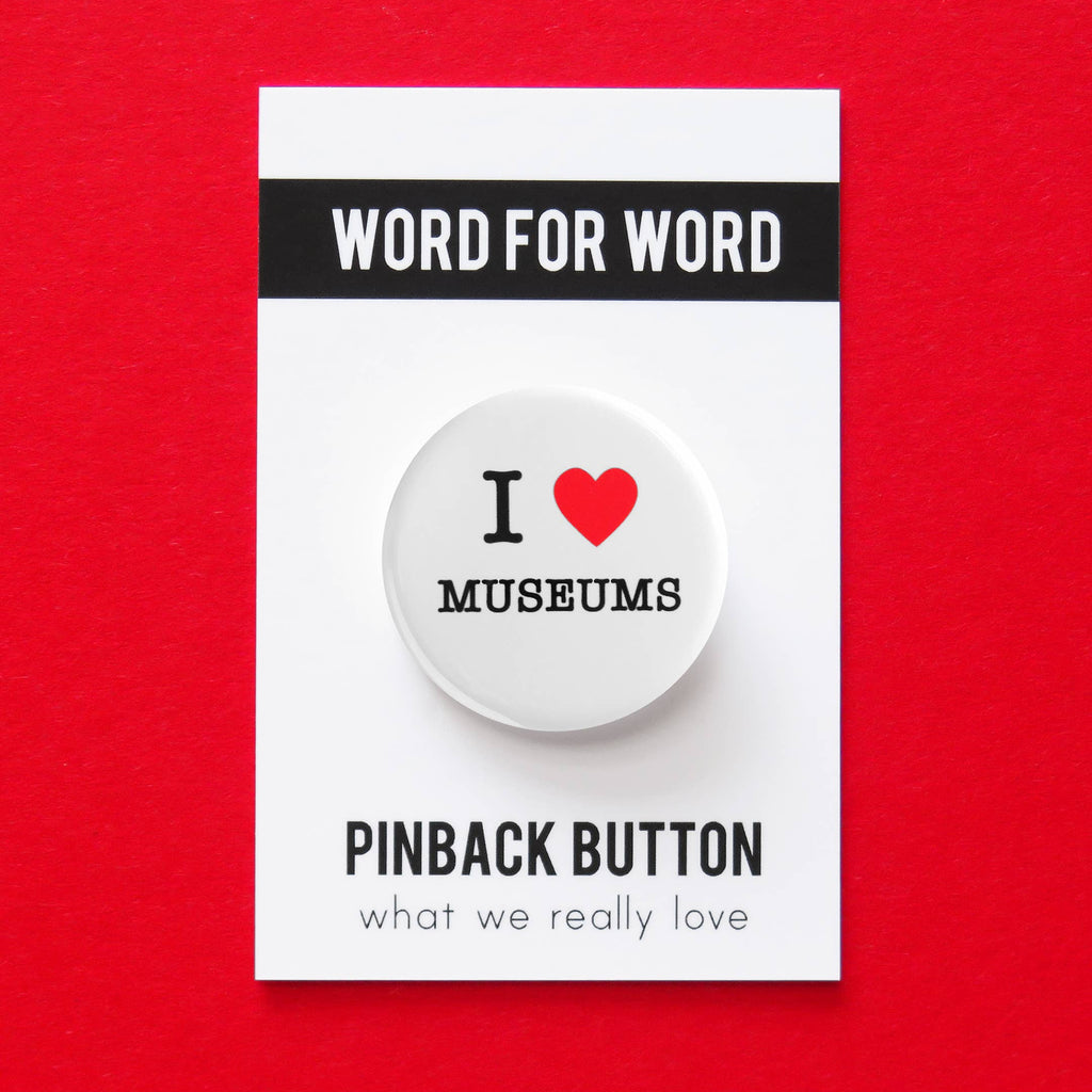 I Love Museums Buttons by Word for Word at Golden Rule Gallery in Minneapolis