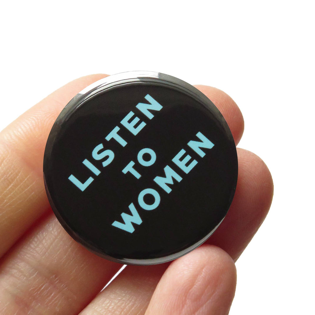 "LISTEN TO WOMEN" Political Activism Pin at Golden Rule Gallery