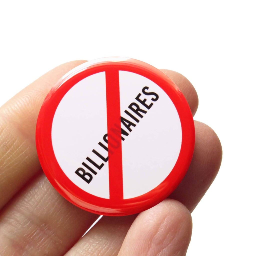 No Way Billionaires Political Protest Social Alert Buttons by Word for Word at Golden Rule Gallery