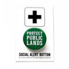 Protect Public Lands Social Alert Pinback Button by Word for Word at Golden Rule Gallery in Minneapolis