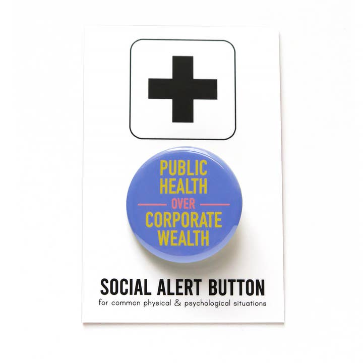 Public Health Over Corporate Wealth Liberal Political Protest Pinback Social Alert Button by Word for Word at Golden Rule Gallery in Minneapolis