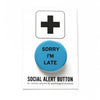 Sorry I'm Late Pinback Button at Golden Rule Gallery