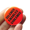 Silence Enables Violence Pinback Button at Golden Rule Gallery