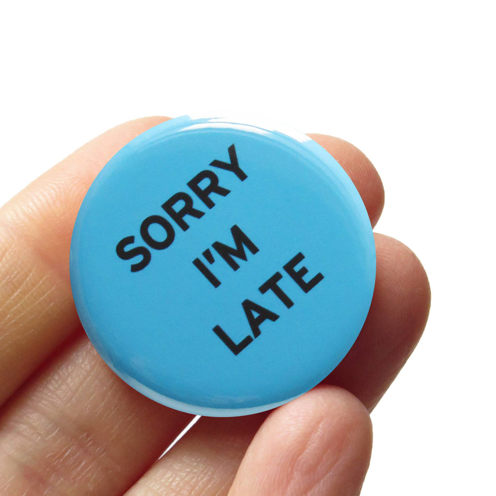 "Sorry I'm Late" Pin-back Button at Golden Rule Gallery