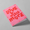 Love You More Romantic Greeting Card