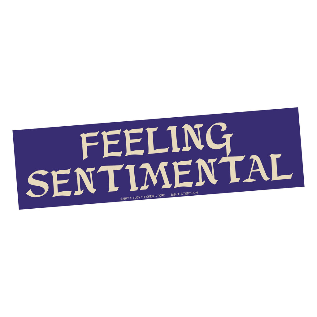 Feeling Sentimental Funny Bumper Stickers
