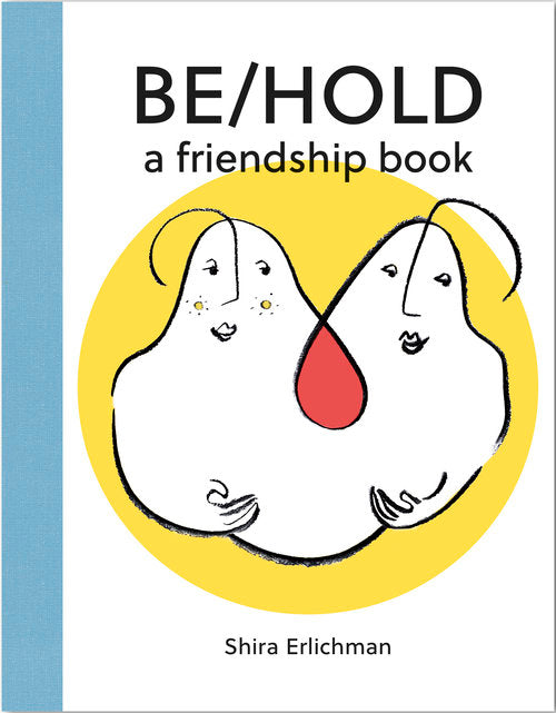 Be/Hold: A Friendship Book | Golden Rule Gallery | Excelsior, MN