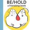 Be Hold A Friendship Book for Kids by Shira Erlichman at Golden Rule Gallery in Excelsior, MN