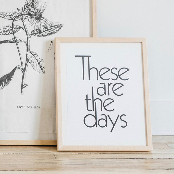 These Are The Days Print | Framed Art Print | Custom Framed Art in Maple | These Are The Days Art | Golden Rule Gallery | 