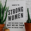 Here's To Strong Women May We Know Them May We Be Them May We Raise Them Text Art Print at Golden Rule Gallery