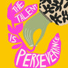 Talent is Perseverance Art Print by MPLS Artist Bekah Worley 