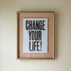 Change Your Life Art Print | Change Your Life Typography Framed Art | Anthony Burrill | Golden Rule Gallery | Excelsior, MN