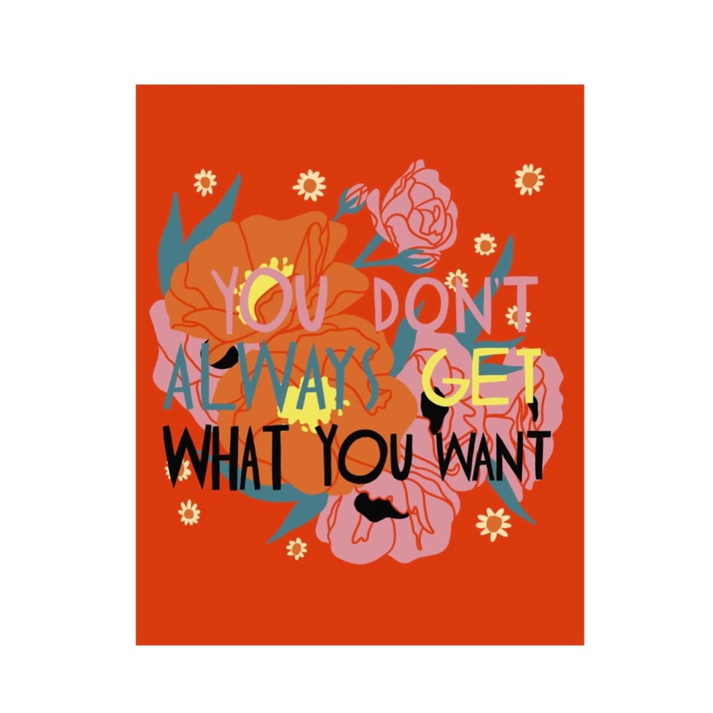 You Don't Always Get What You Want Art Print by Bekah Worley