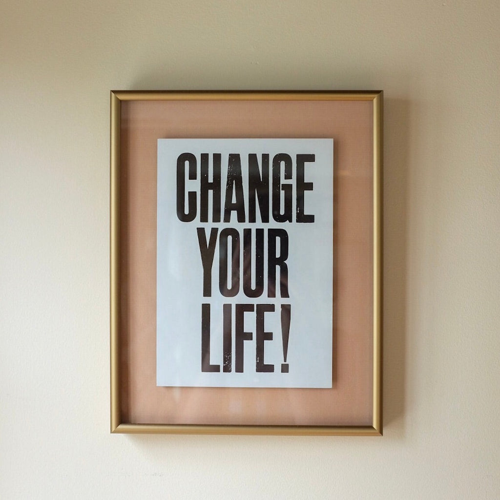 Change Your Life Typography Framed Art | Anthony Burrill | Golden Rule Gallery | Excelsior, MN
