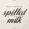 Don't Cry Over Spilled Milk Art